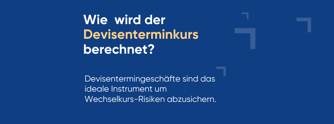 Wie wird der Devisenkurstermin berechnet? Devisentermingeschäfte sind das ideale Instrument um Wechselkurs-Risiken abzusichern.