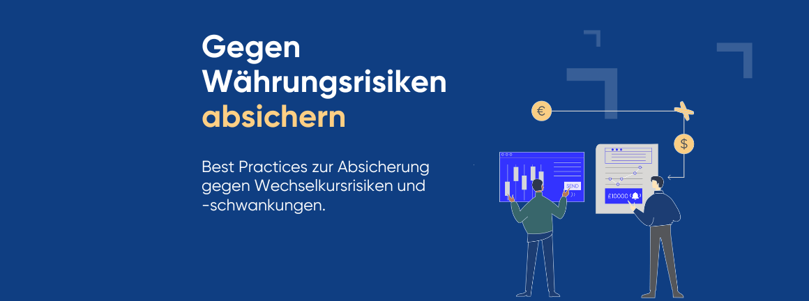 So können Sie sich gegen Ihr Währungsrisiko absichern