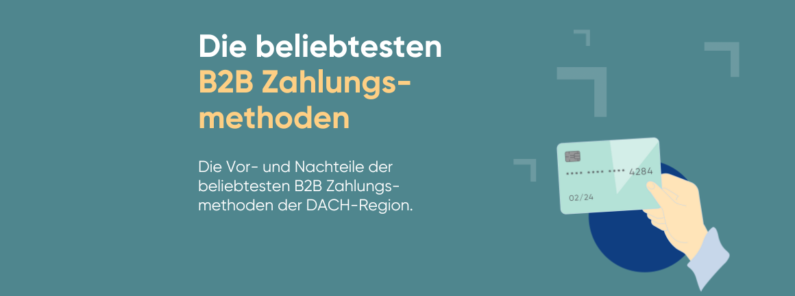 Die Vor- und Nachteile der beliebtesten B2B Zahlungsmethoden der DACH-Region.