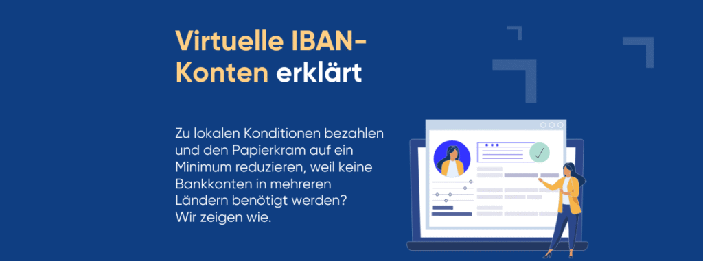 Virtuelle IBAN-Konten erklärt: Zahlen Sie zu lokalen Konditionen und sparen Sie sich den Papierkram, da verschiedene Bankkonten in mehreren Ländern nicht notwendig sind.